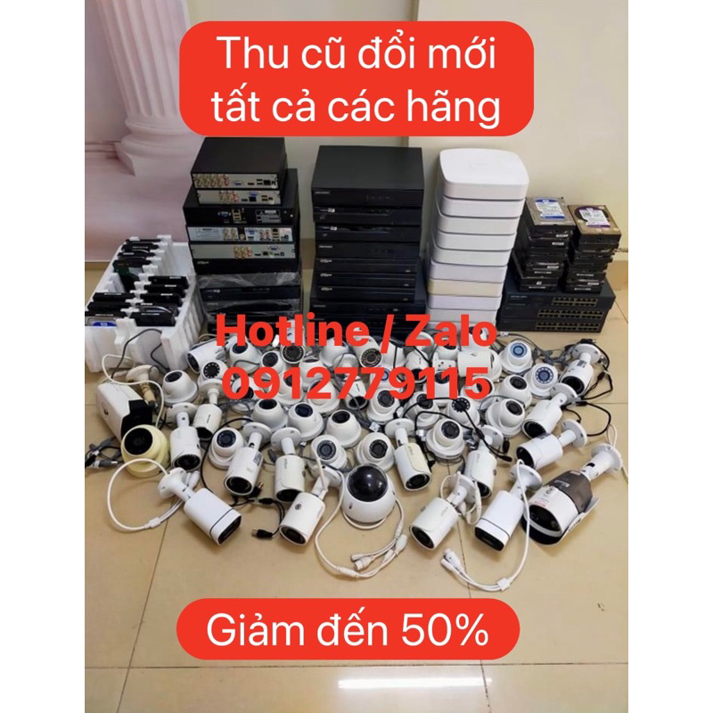 Thu Đổi Camera Đầu ghi hình HƯ CŨ tất cả các hãng Hikvision Dahua Kbvision Hilook Ezviz Imou Vantech