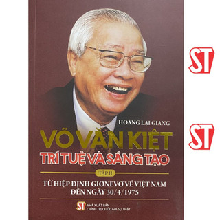 Võ văn kiệt trí tuệ và sáng tạo tập ii từ hiệp định giơnevơ về việt nam đến ngày 30/4/1975