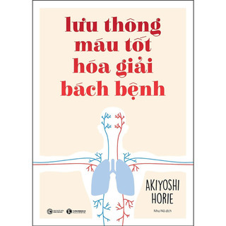 Sách - Lưu thông máu tốt hóa giải bách bệnh - Akiyoshi Horie - THA99
