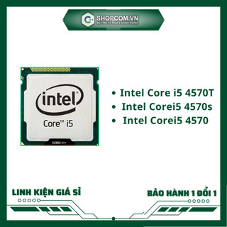 [BH 12 THÁNG 1 ĐỔI 1] Bộ vi xử lí Intel Core i5 4570T, i5 4570s, i5 4570 - 4 Core 6M Cache linh kiện chính hãng Shopcom