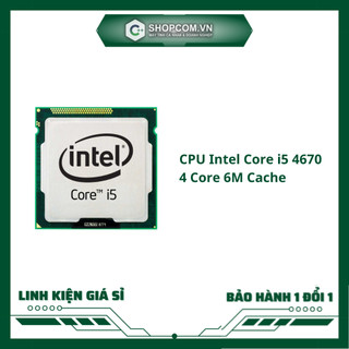 [BH 12 THÁNG 1 ĐỔI 1] CPU Intel Core i5 4670 - 4 Core 6M Cache linh kiện chính hãng Shopcom