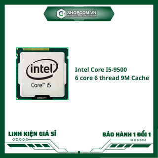 [BH 12 THÁNG 1 ĐỔI 1] Intel Core I5 9500 - 6 core 6 thread 9M Cache linh kiện chính hãng Shopcom