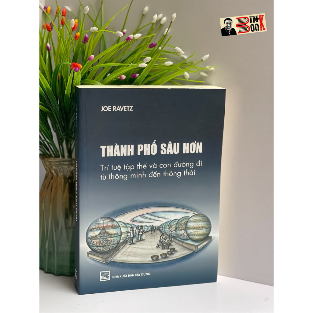 Sách_ THÀNH PHỐ SÂU HƠN - Trí tuệ tập thể và con đường đi từ thông minh đến thông thái - NXB Xây Dựng