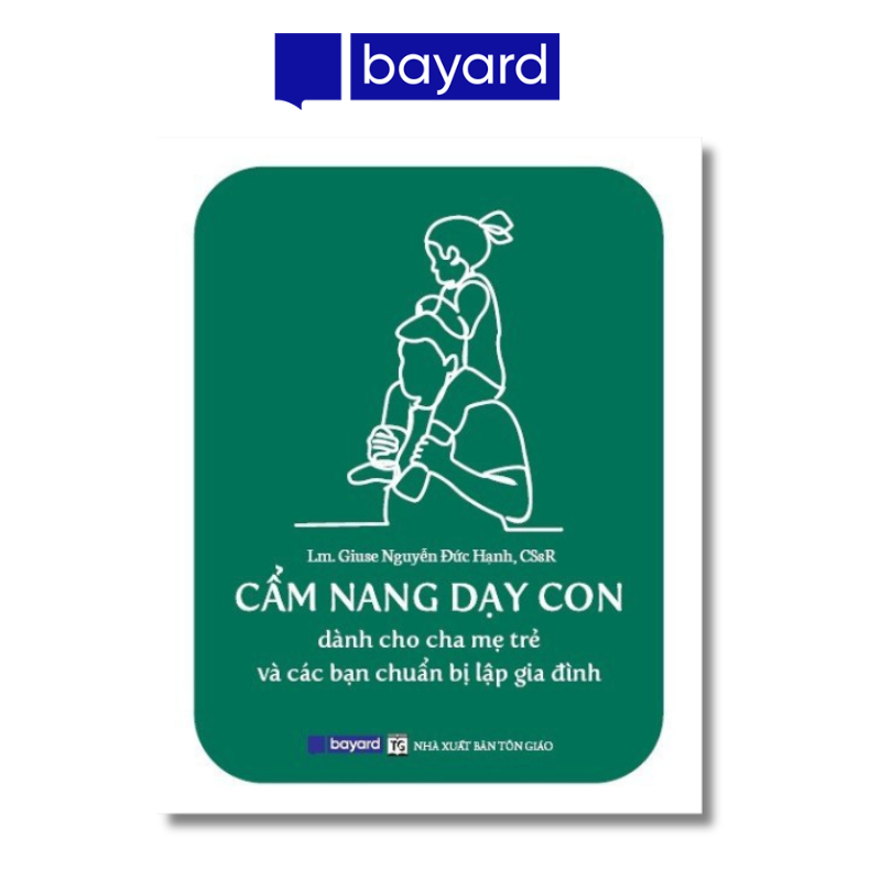 Sách - CẨM NANG DẠY CON - Dành Cho Cha Mẹ Trẻ và Các Bạn Chuẩn Bị Lập Gia Đình (In lần thứ 2)