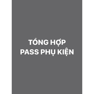 Pass phụ kiện -