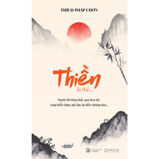 Sách - Thiền là thế - Người đã từng thấy hoa nở, càng hiểu được gió ấm áp đến chừng nào
