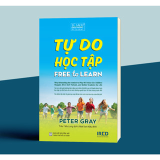 Sách - Tự Do Học Tập (Free To Learn) - Peter Gray - IRED Books