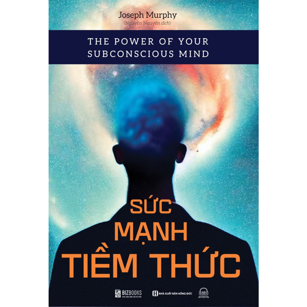 Sách Sức Mạnh Tiềm Thức - Phương Pháp Để Tập Trung Tâm Thức Nhằm Xóa Bỏ Những Rào Cản Tiềm Thức - Bizbooks