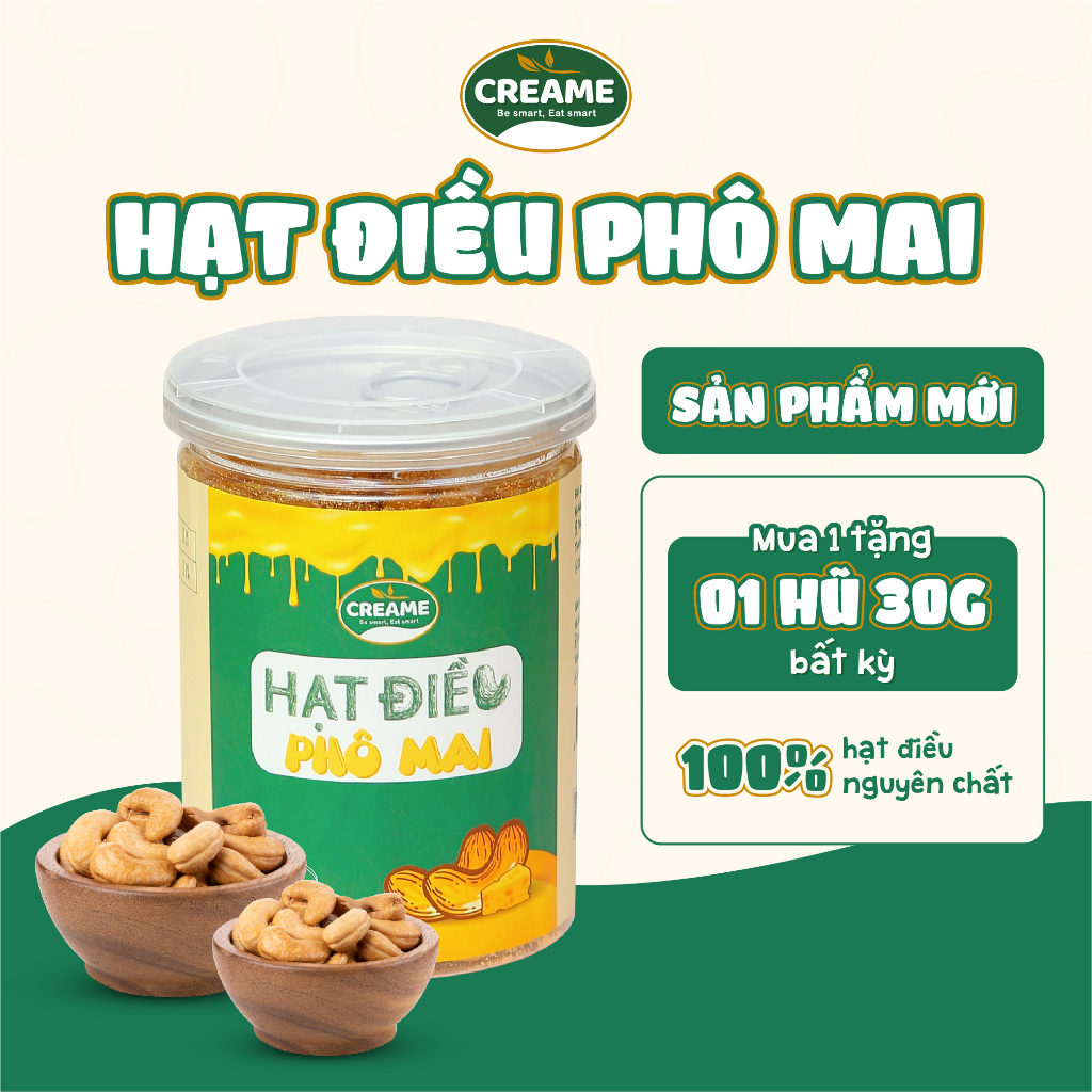 Hạt điều nguyên chất vị Phomai béo ngậy - Ăn vặt lành mạnh, tốt cho sức khỏe Creame