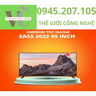 TV XIAOMI EA 55 INCH (KHACH HÀ NỌI CÓ HỖ TRỢ GIAO TRỰC TIẾP)