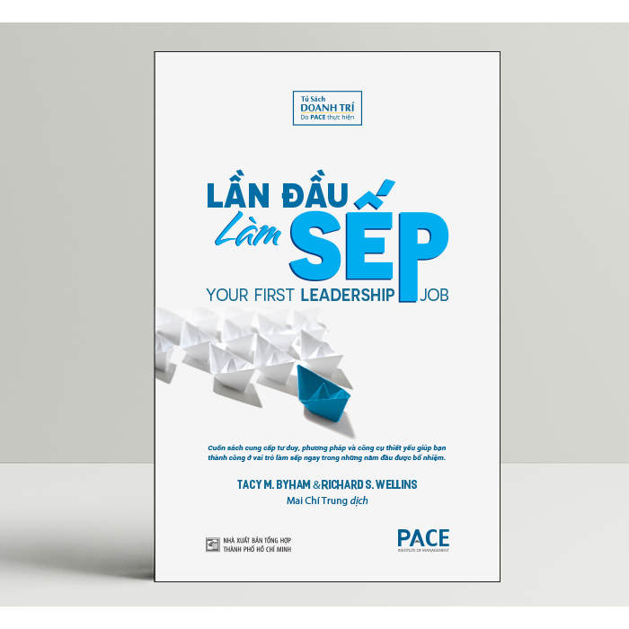 Sách PACE Books - Lần Đầu Làm Sếp (Your First Leadership Job) - Tacy M. Byham, Richard S. Wellins