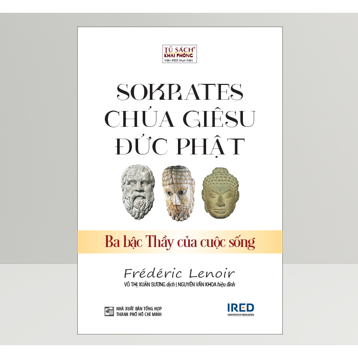 Sách IRED Books - Sokrates, Chúa Giêsu, Đức Phật - Ba Bậc Thầy Của Cuộc Sống (Frédéric Lenoir)