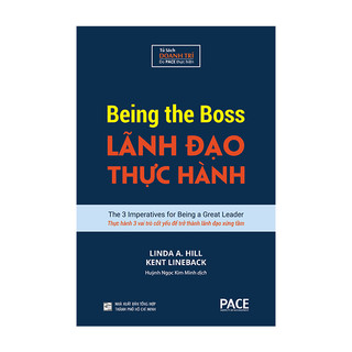 Sách - Lãnh Đạo Thực Hành (Being The Boss) - Linda A. Hill, Kent Lineback - PACE Books