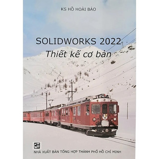 Sách - Solidworks 2022 Thiết kế cơ bản ( KS. Hồ Hoài Bảo - THO)