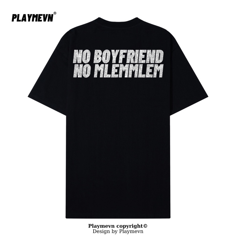 Áo Thun Playmevn “No Boyfriend No Mlemmlem”/ Black