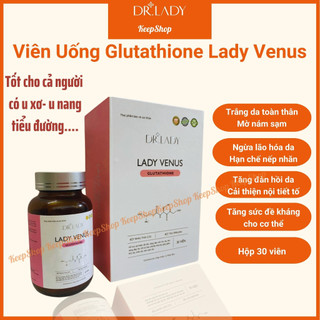 Glutathione Lady Venus viên uống Glutathione Dr Lady trắng da mờ thâm nám ngừa lão hóa giảm nếp nhăn tóc móng khoẻ, 30 v