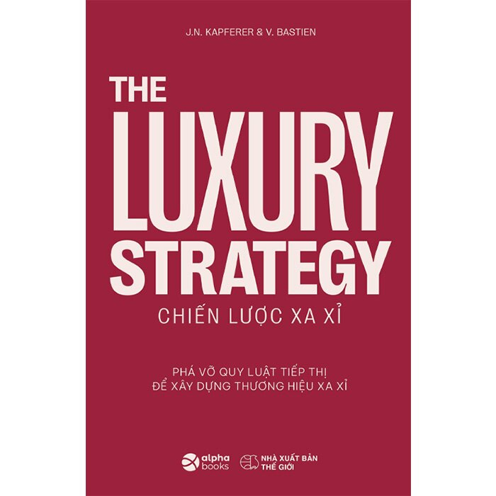 Sách - The Luxury Strategy: Chiến Lược Xa Xỉ - Phá Vỡ Quy Luật Tiếp Thị Để Xây Dựng Thương Hiệu Xa Xỉ