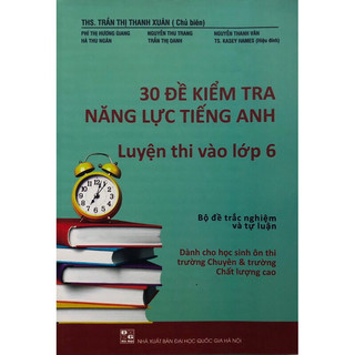Sách - 30 Đề kiểm tra năng lực Tiếng Anh luyện thi vào lớp 6
