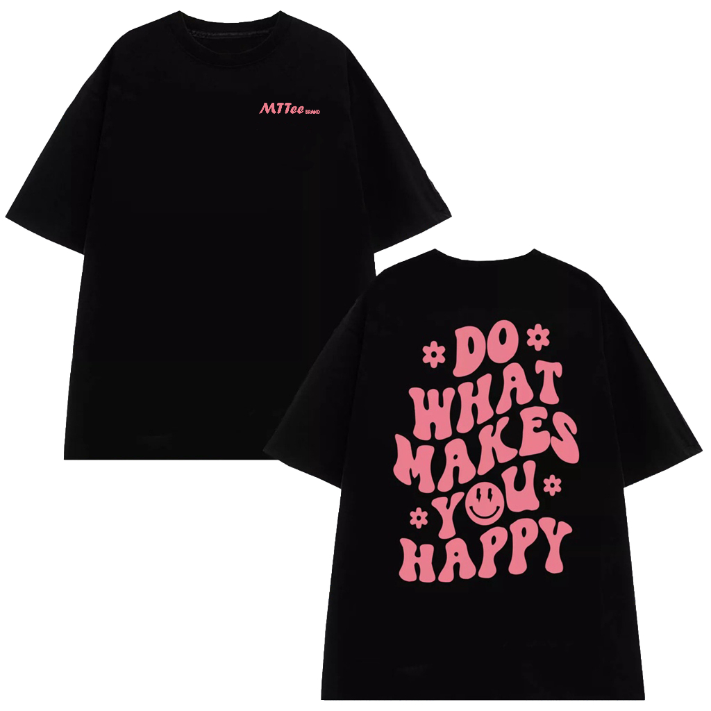 Áo Thun nam nữ in DO WHAT MAKE YOU HAPPY trơn chất liệu cotton áo phông form nữ Local Brand MTTee chính hãng