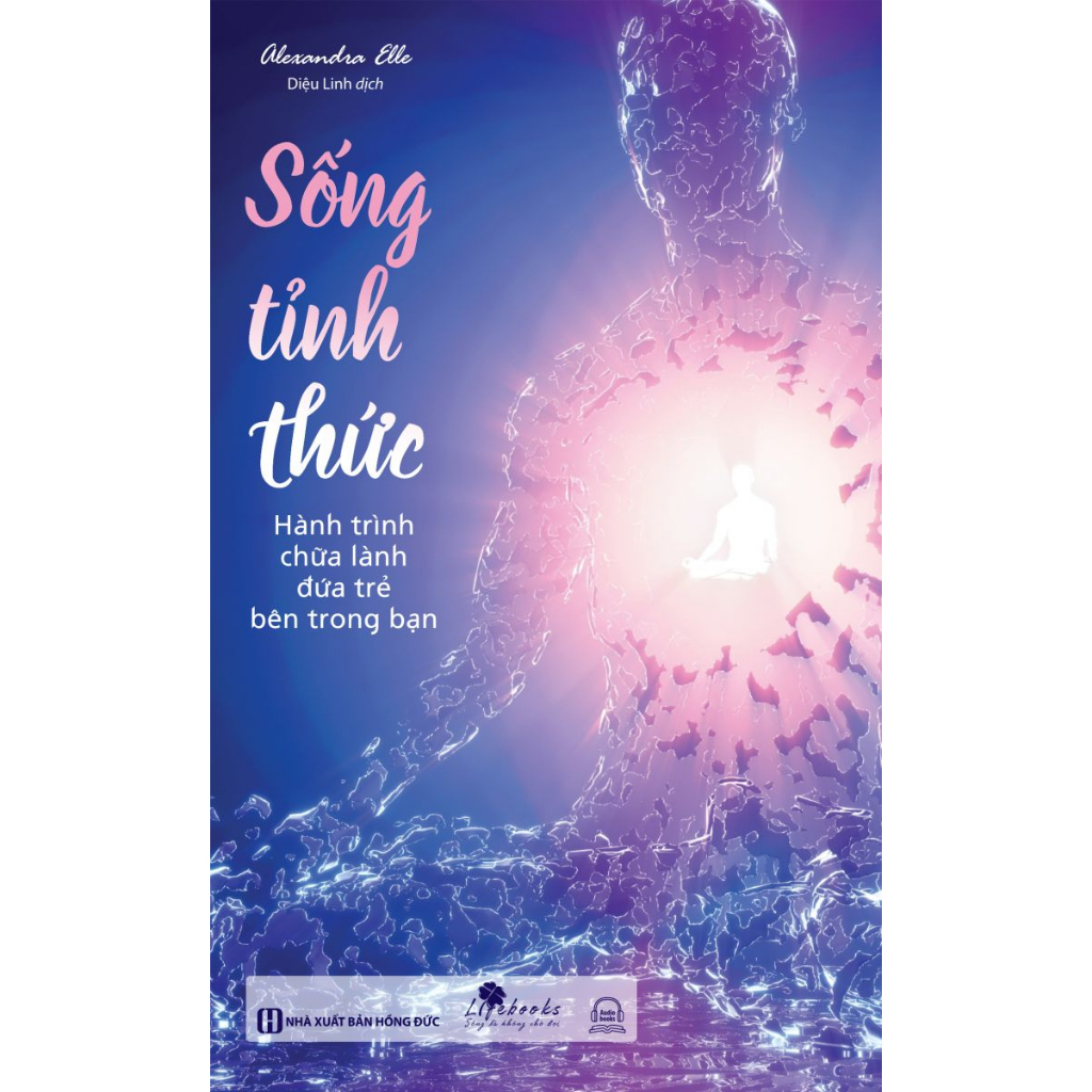 Sách - Sống Tỉnh Thức: Hành Trình Chữa Lành Đứa Trẻ Bên Trong Bạn