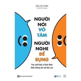 Sách - Người nói vô tâm, người nghe để bụng - Học cách bảo vệ bản thân khỏi những lời nói tiêu cực