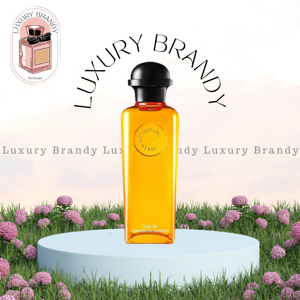Nước hoa Hermes Eau de Mandarine Ambrée - 𝕓𝕪 𝕃𝕦𝕩𝕦𝕣𝕪 𝔹𝕣𝕒𝕟𝕕𝕪