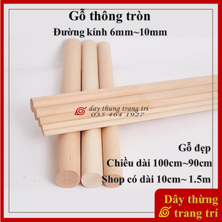 Thanh gỗ tròn, đường kính 6mm, 8mm, 10mm, dài 100cm, 120cm, 150cm, thanh gỗ thông, làm mô hình, phi 6,8,10