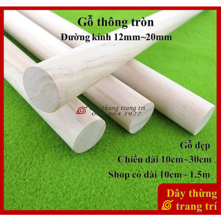 Thanh gỗ tròn, 12mm, 15mm, 20mm, dài 10cm, 20cm, 30cm thanh gỗ thông, làm mô hình, phi 12,15,20