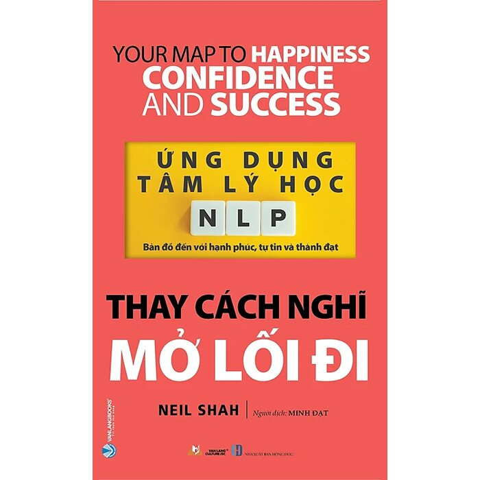 Sách - Ứng Dụng Tâm Lý Học NLP - Thay Cách Nghĩ Mở Lối Đi ( Neil Shah,VL)