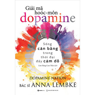 Sách - Giải Mã Hoóc-môn Dopamine ( Anna Lembke-SG)