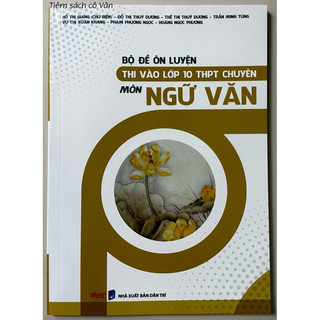 Sách - Bộ đề ôn luyện thi vào lớp 10 THPT chuyên môn Ngữ Văn