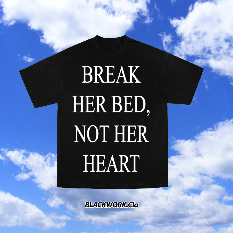 Áo Thun BREAK HER BED NOT HER HEART 100% Cotton Tay Lỡ Unisex - Đen Cổ Tròn | Blackwork