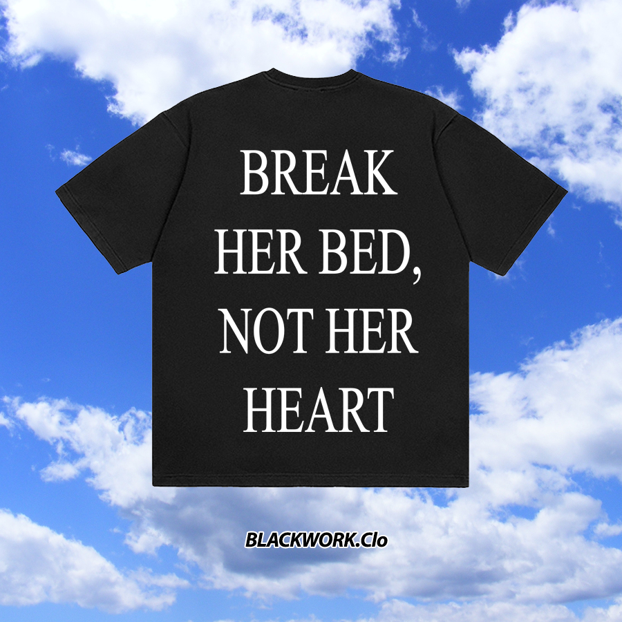 Áo Thun BREAK HER BED NOT HER HEART 100% Cotton Tay Lỡ Unisex - Đen Cổ Tròn | Blackwork