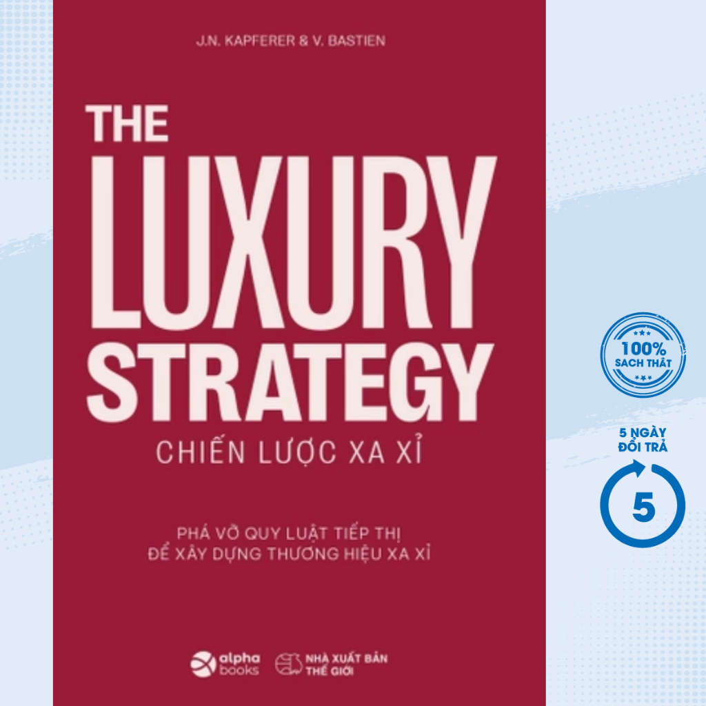 Sách - The Luxury Strategy: Chiến Lược Xa Xỉ - Phá Vỡ Quy Luật Tiếp Thị Để Xây Dựng Thương Hiệu Xa Xỉ - AL