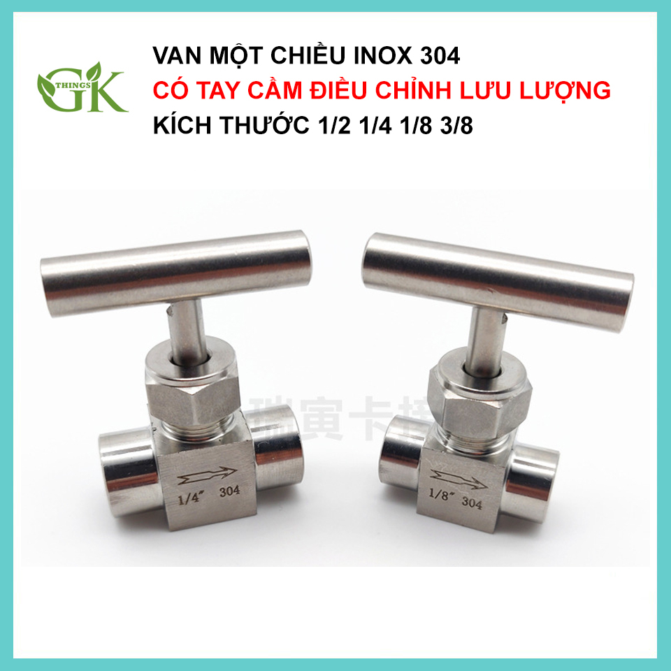 Van 1 chiều inox 304 ren trong có tay cầm điều chỉnh lưu lượng nhiều kích thước 1/2 1/4 1/8 3/8