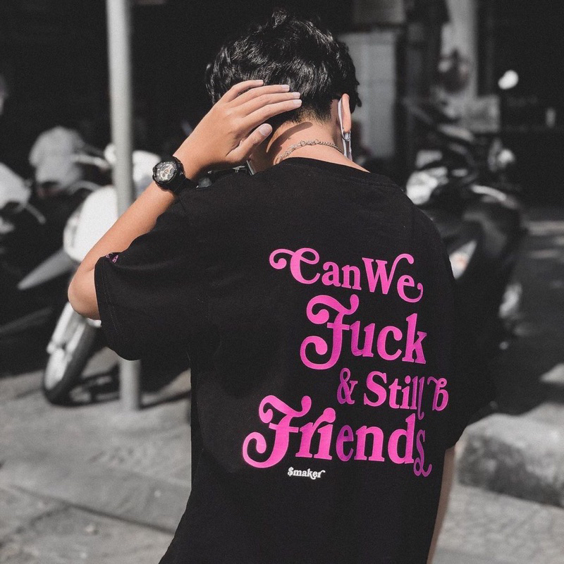 Áo phông can we f &still be friend , áo thun can we f 250g
