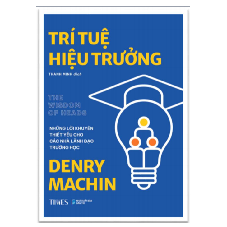 Sách - Trí Tuệ Hiệu Trưởng: Những lời khuyên thiết yếu cho các nhà lãnh đạo trường học.