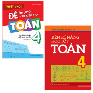 Sách: Combo Rèn Kĩ Năng Học tốt Toán Lớp 4 + Tuyển Chọn Đề Ôn Luyện Và Tự Kiểm Tra Toán Lớp 4