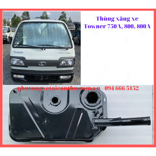 Thùng xăng, bình xăng xe towner 750a, 800, 800a