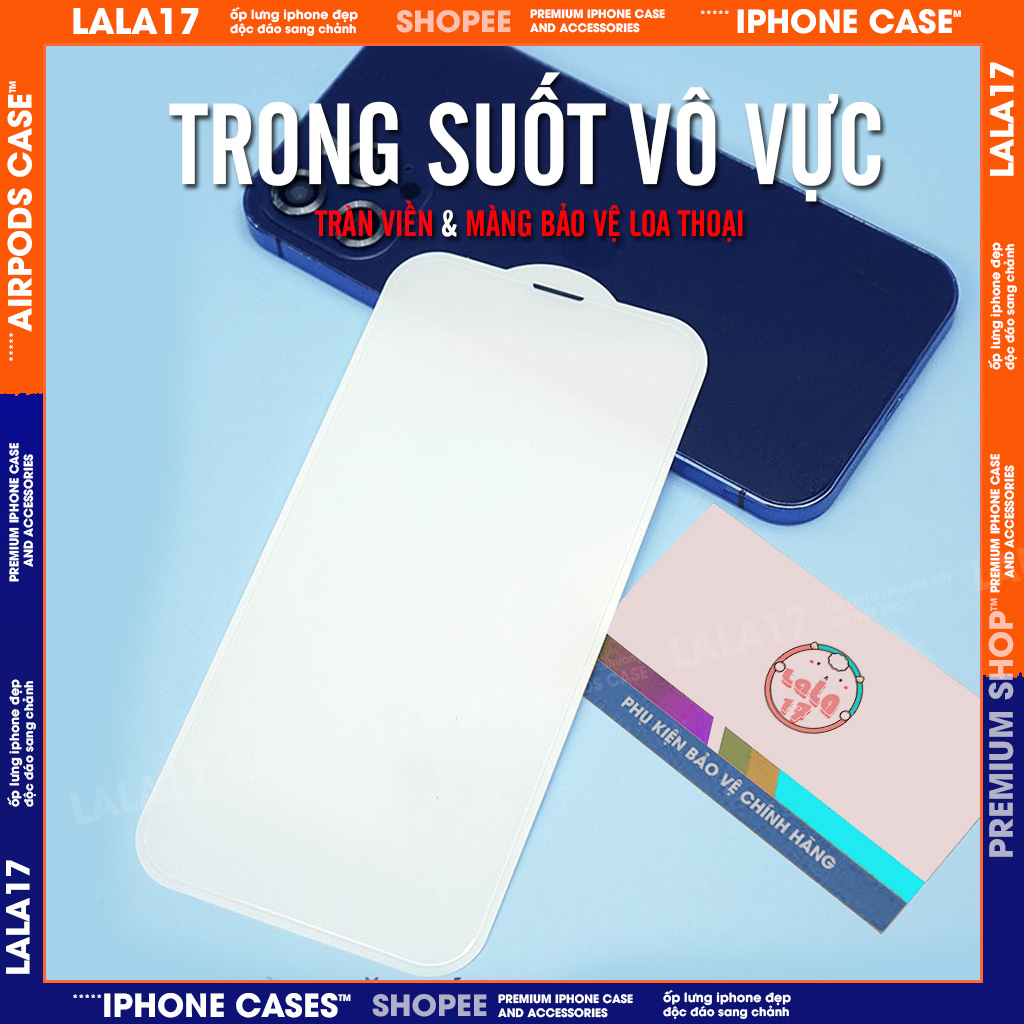 Kính Cường Lực TRONG SUỐT TRÀN VIỀN VÔ CỰC iphone bảo vệ màng loa cao cấp phủ nano