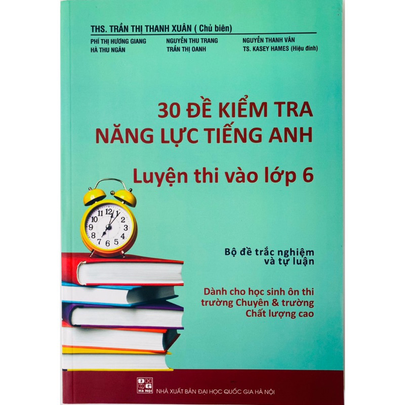 Sách : 30 Đề Kiểm Tra Năng Lực Tiếng Anh Luyện Thi Vào Lớp 6 - Bộ Đề Trắc Nghiệm Và Tự Luận