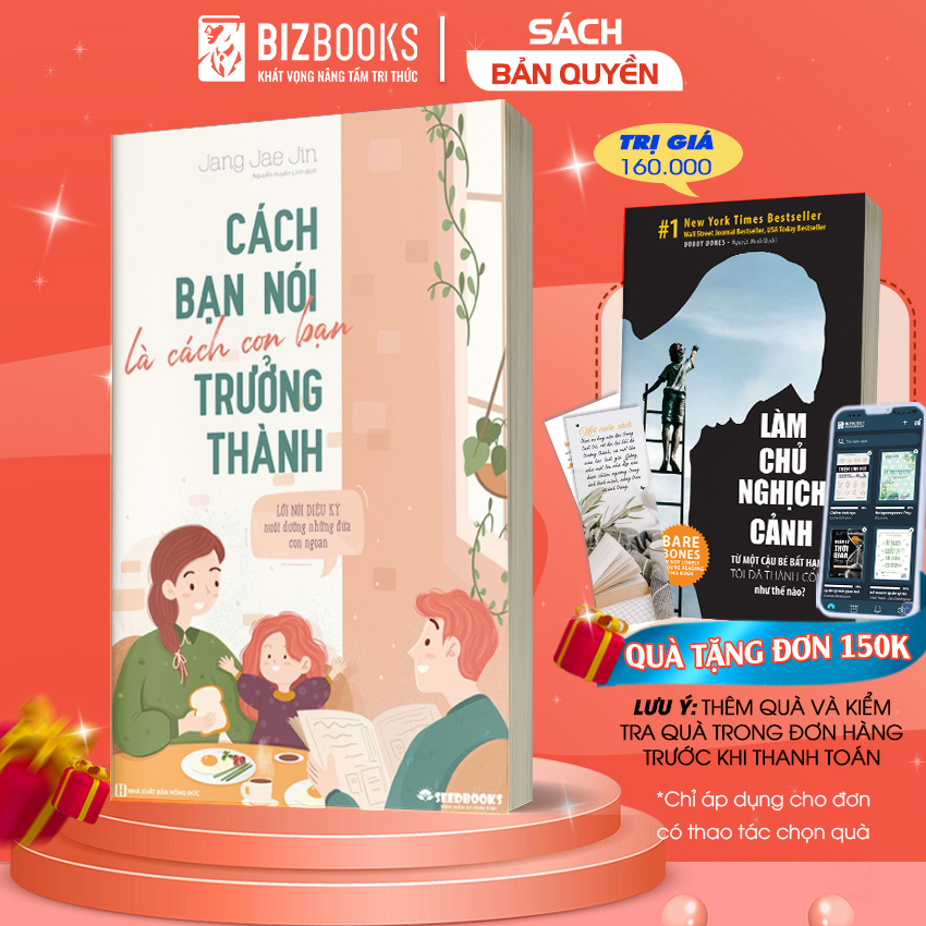 Cách Bạn Nói Là Cách Con Bạn Trưởng Thành: Lời Nói Diệu Kỳ Nuôi Dưỡng Những Đứa Con Ngoan - Sách Nuôi Dạy Trẻ