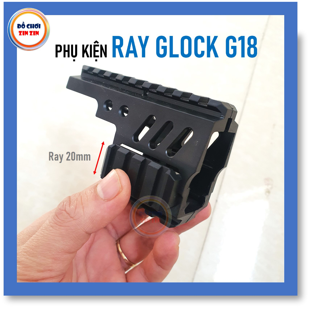 Sản Phẩm Ray GIock18 - Phụ Kiện Nâng Cấp - Đồ Chơi Zin Zin