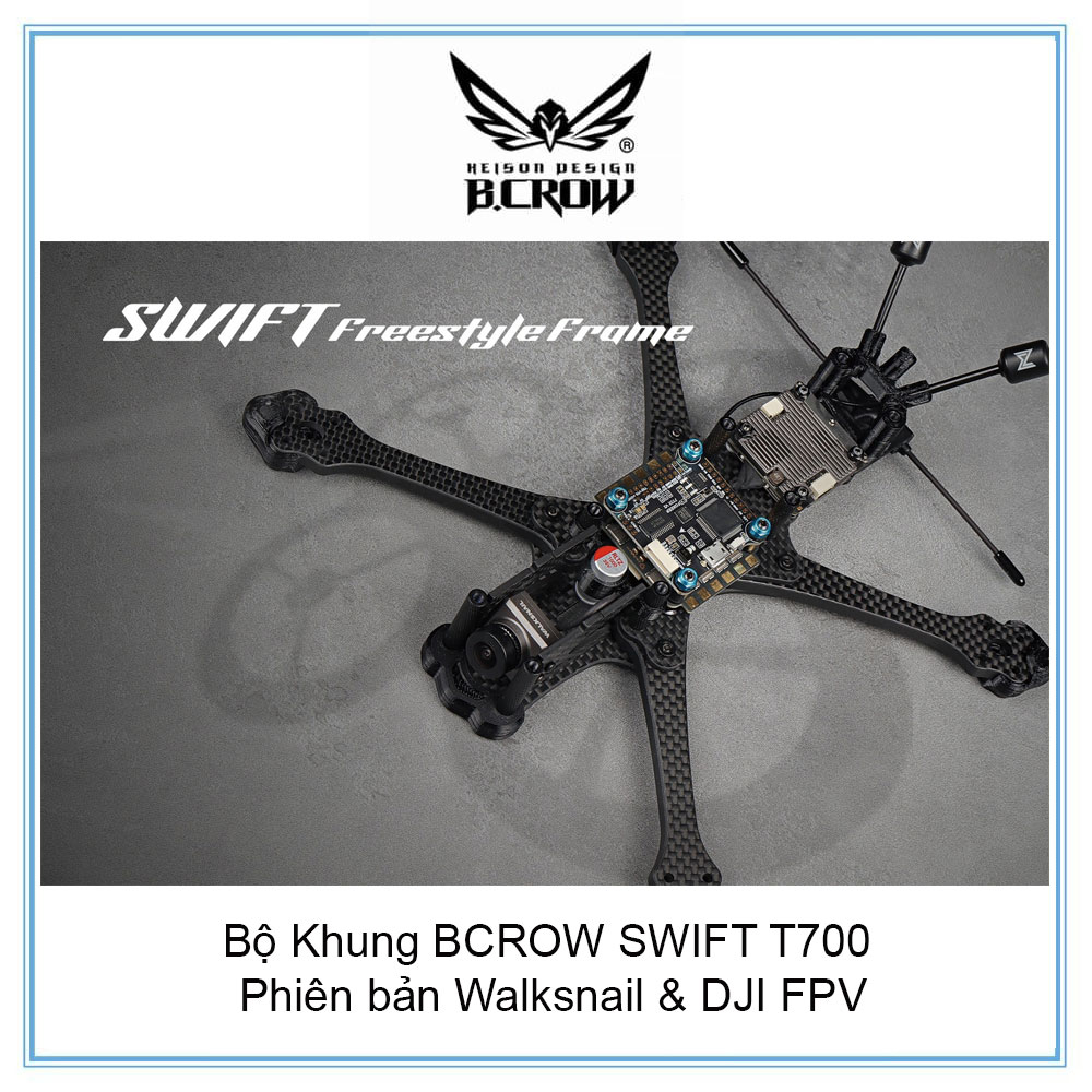 Bộ Khung BCROW SWIFT T700 phiên bản Walksnail & DJI