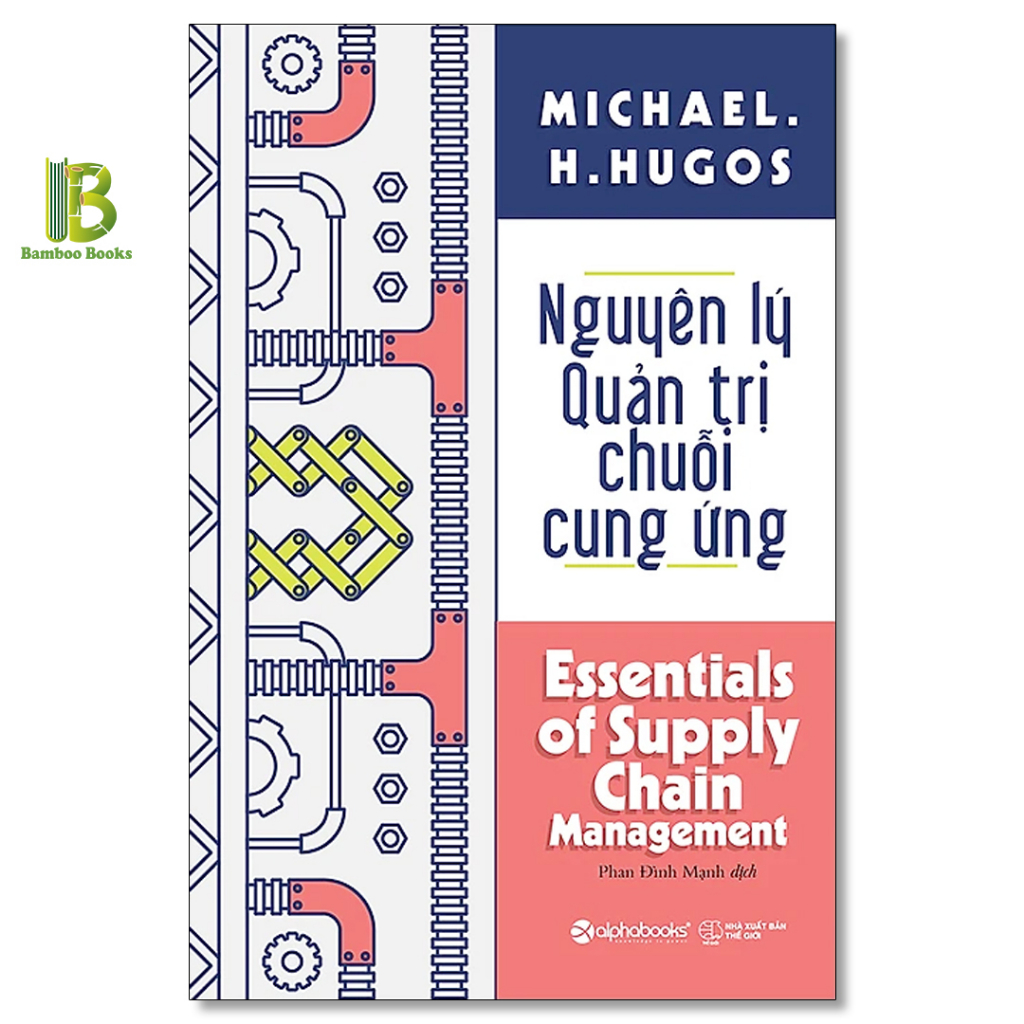 Sách - Nguyên Lý Quản Trị Chuỗi Cung Ứng - Michael Hugos - Alphabooks