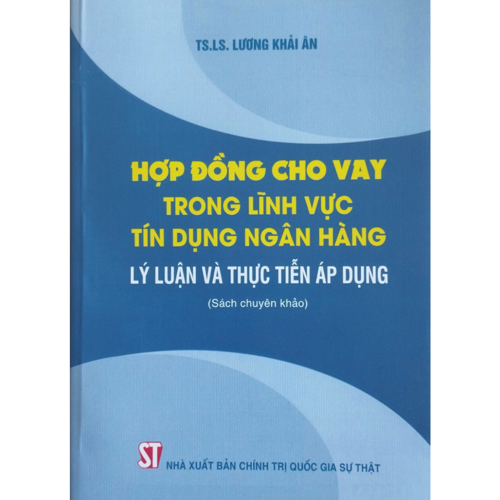 Sách - Hợp Đồng Cho Vay Trong Lĩnh Vực Tín Dụng Ngân Hàng: Lý Luận Và Thực Tiễn Áp Dụng