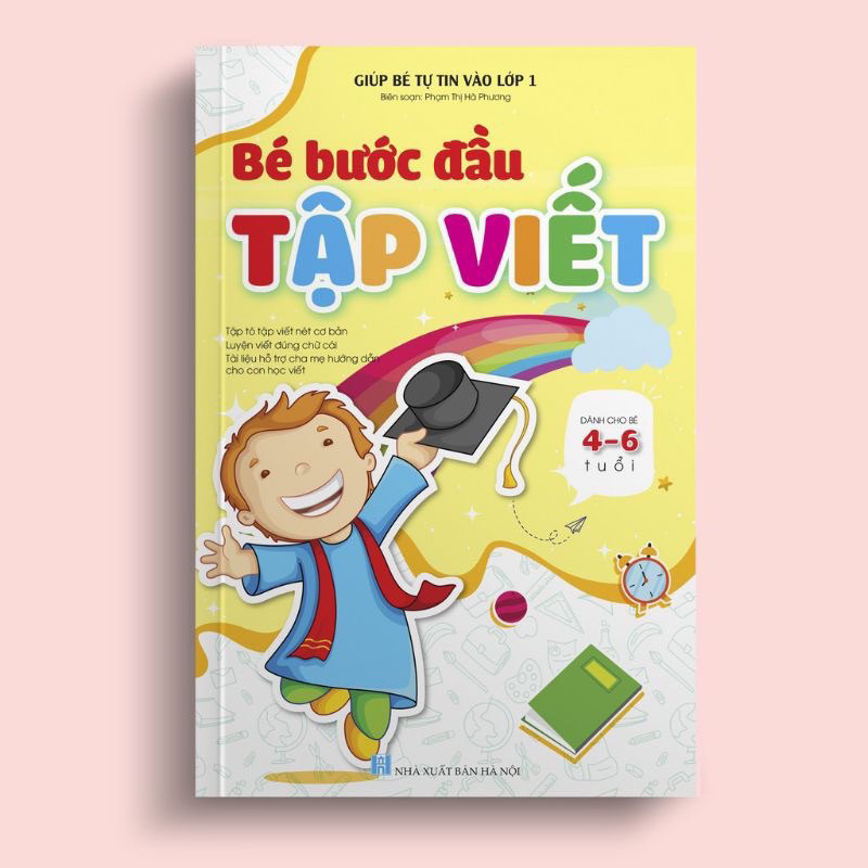 Sách - Bé Bước Đầu Tập Viết - Giúp Bé Tự Tin Vào Lớp 1 ( Dành Cho Bé 4-6 Tuổi )