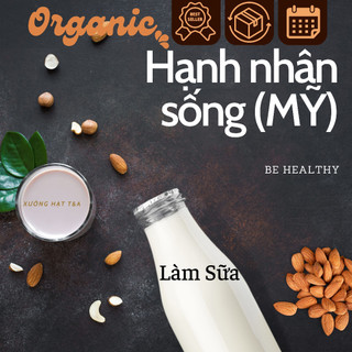 Hạt hạnh nhân mỹ sống 500gr túi hút chân không loại 1 nguyên liệu làm sữa -xưởng hạt mắcca t&a