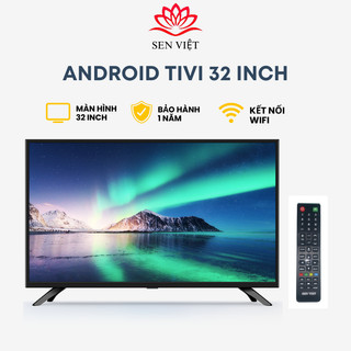 Tivi 32 inch Sen Việt Androi Tv độ phân giải 1366*768 HD hàng chính hãng, bảo hành 1 năm