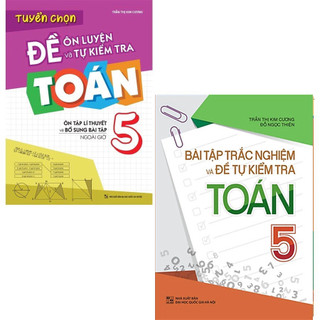 Sách: Combo 2 Cuốn Lớp 5: Bài Tập Trắc Nghiệm Và Tự Kiểm Tra + Tuyển Chọn Đề Ôn Luyện Và Tự Kiểm Tra Toán